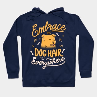 Embrace The Dog Hair It's Everywhere - Cute Puppy Quotes Gift Hoodie